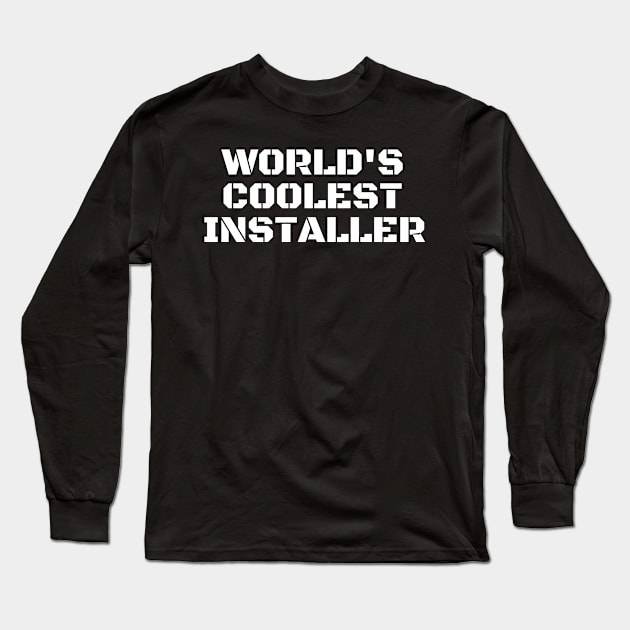 World's Coolest Installer Long Sleeve T-Shirt by manandi1